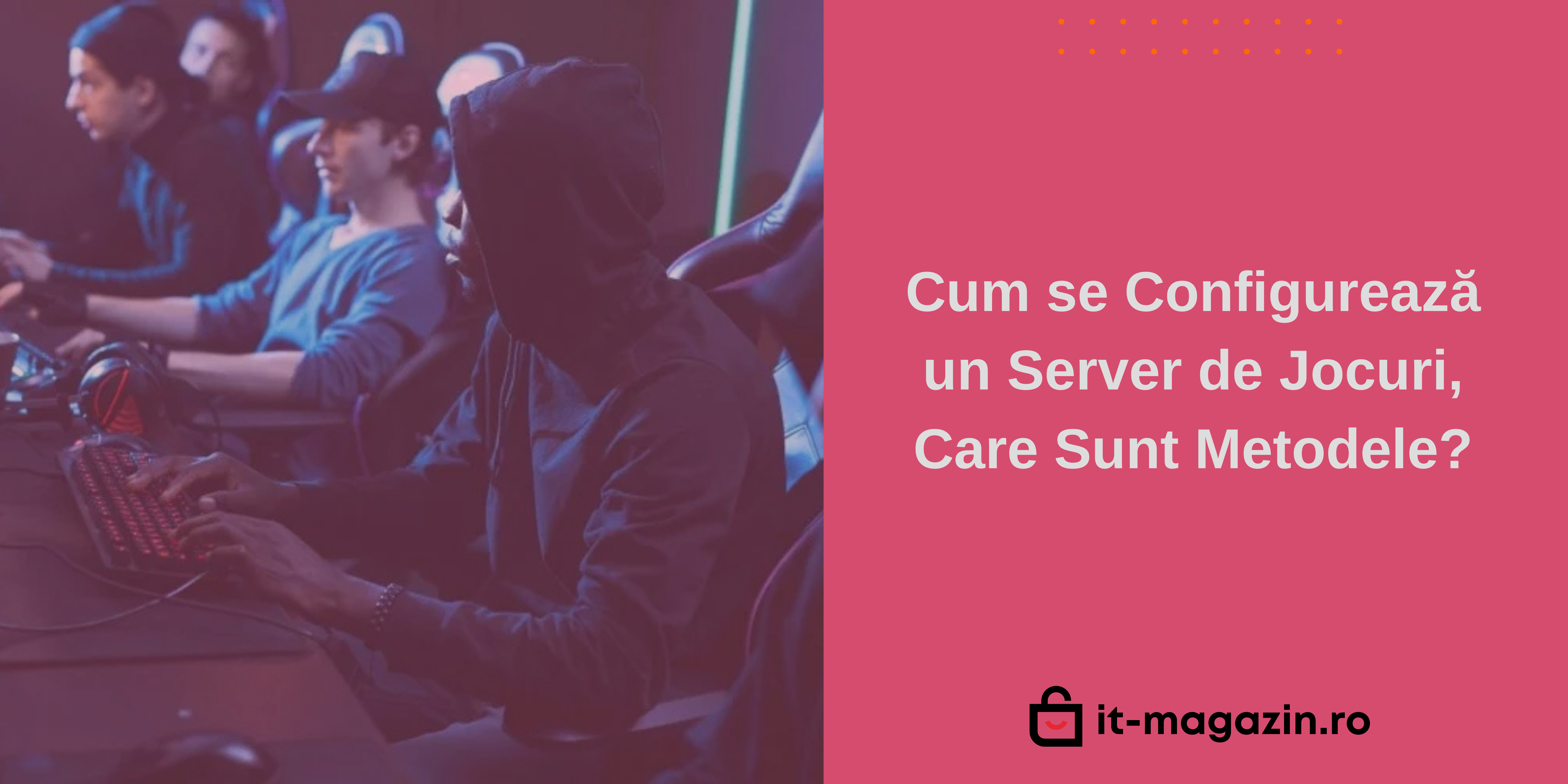 Cum se Configurează un Server de Jocuri, Care Sunt Metodele?