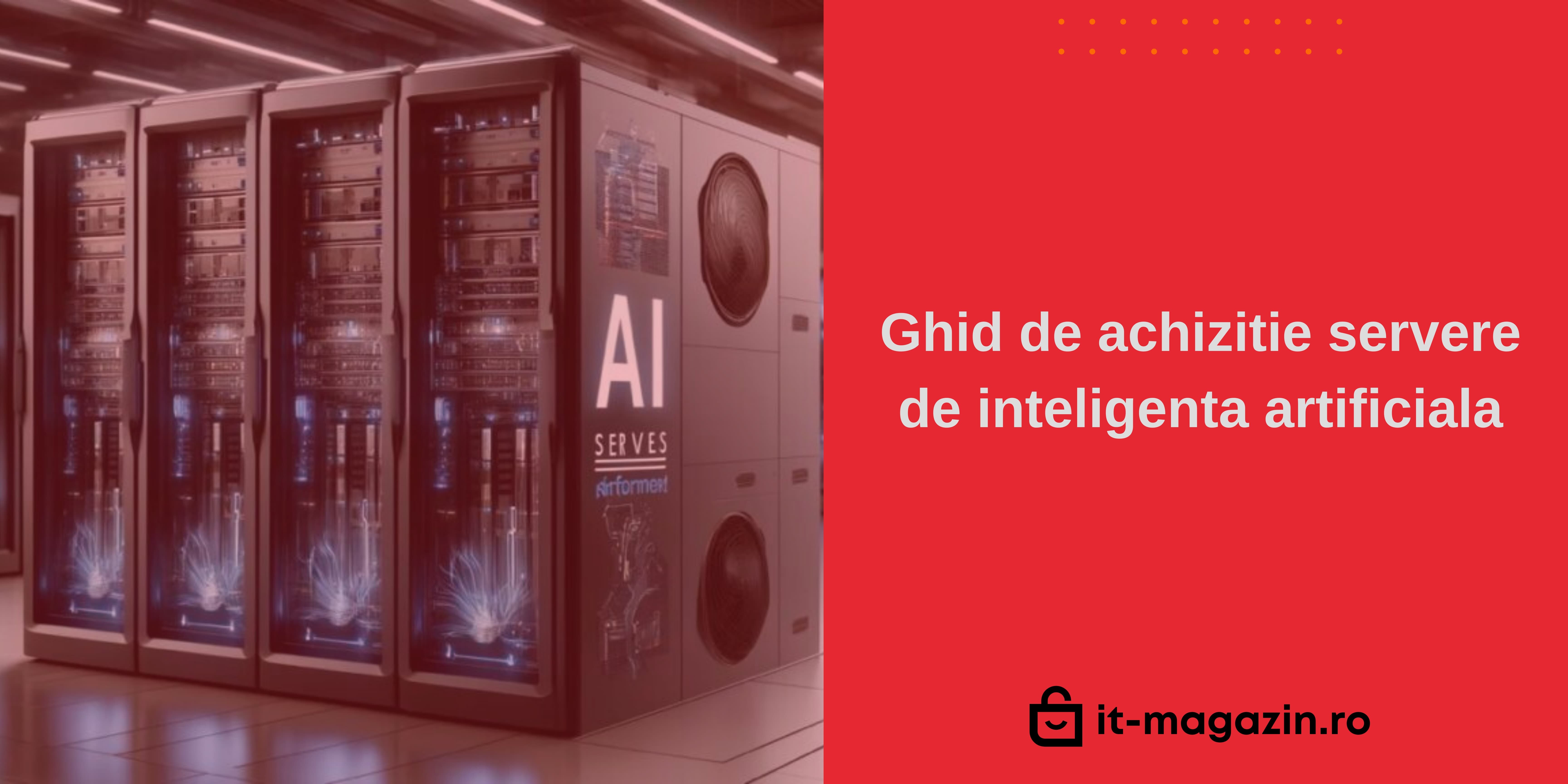 Ghid de Achiziție Servere cu Inteligență Artificială – Alegerea Corectă pentru AI și Data Center