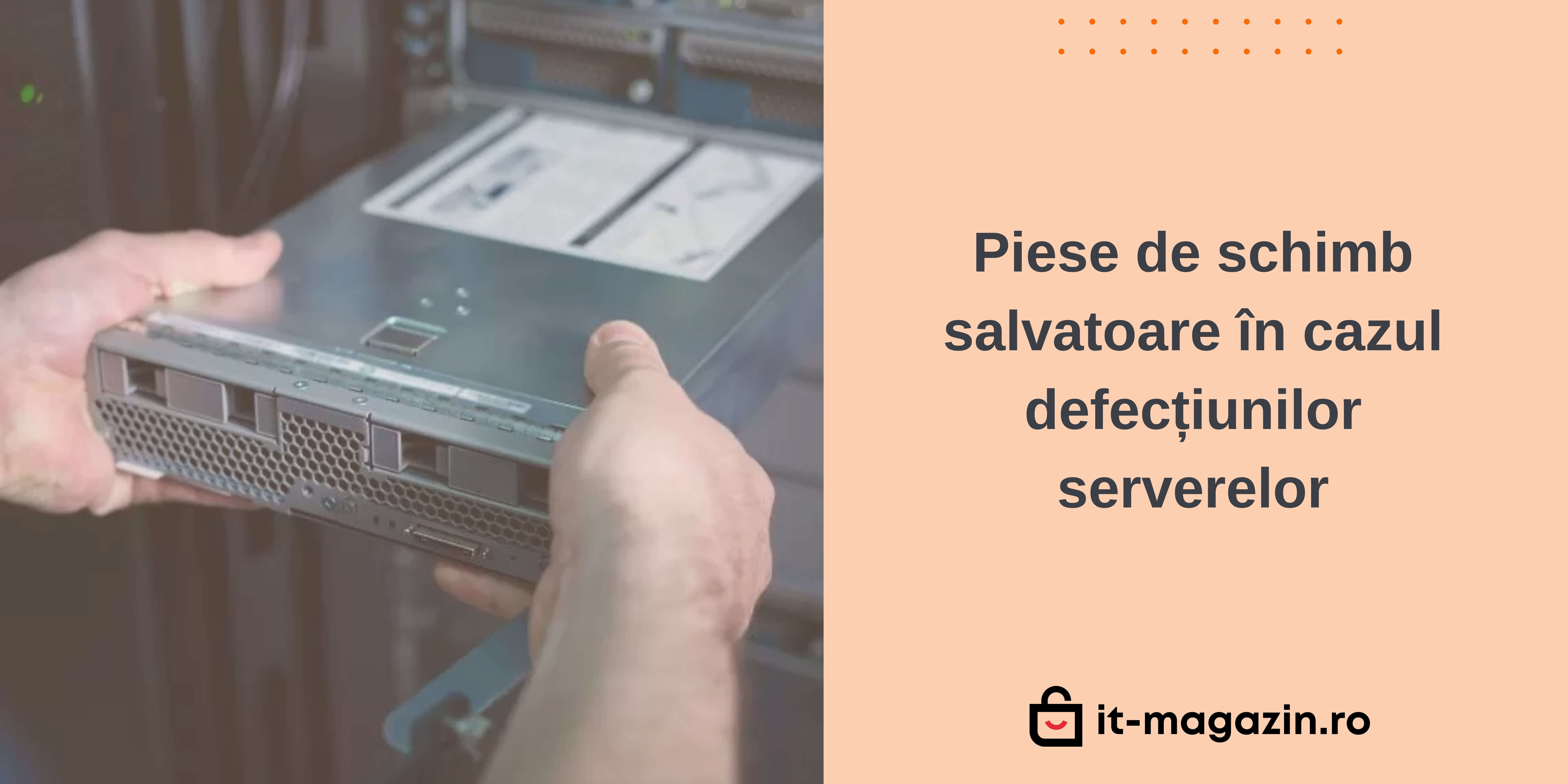 Piese de schimb salvatoare în cazul defecțiunilor serverelor