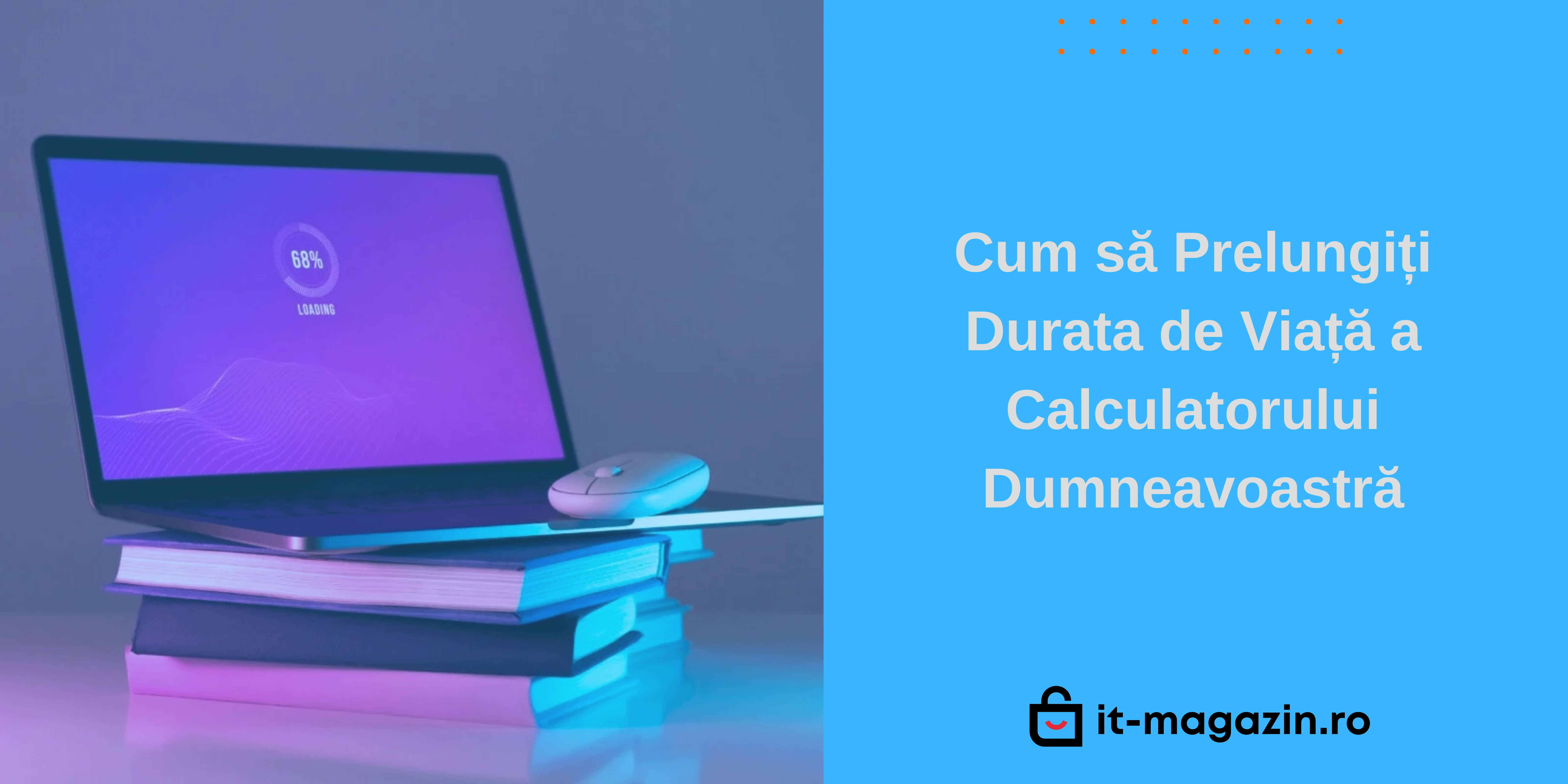 Cum să Prelungiți Durata de Viață a Calculatorului Dumneavoastră