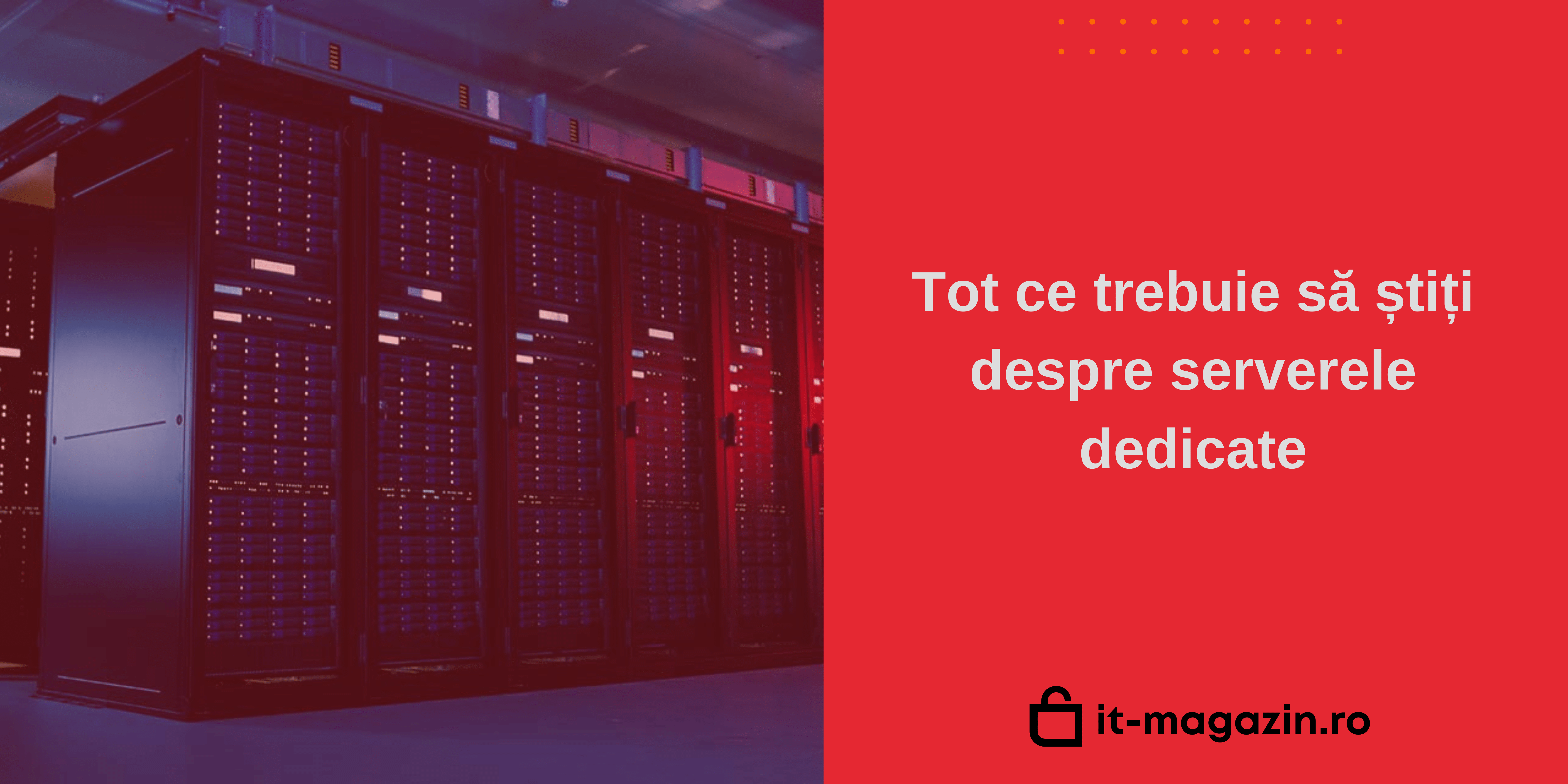 Tot ce trebuie să știți despre serverele dedicate