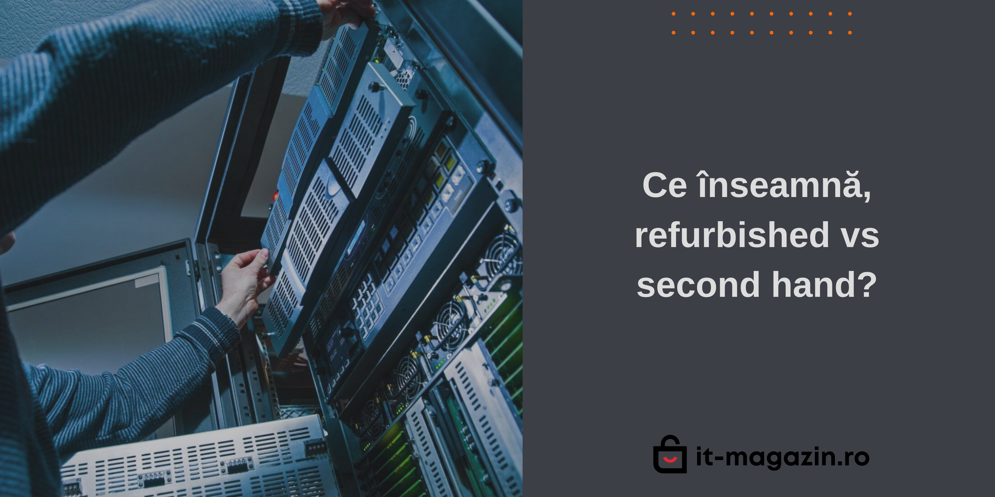 Ce înseamnă, refurbished vs second hand?