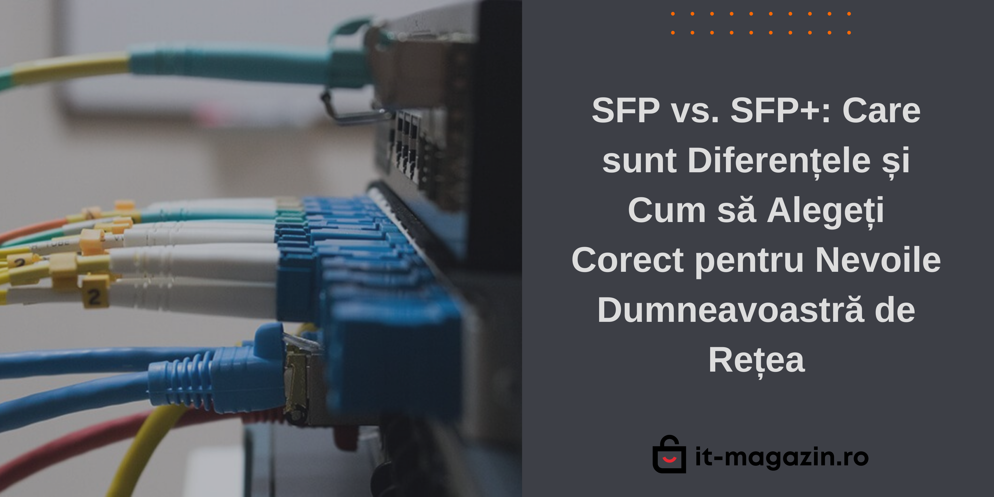 SFP vs. SFP+: Care sunt Diferențele și Cum să Alegeți Corect pentru Nevoile Dumneavoastră de Rețea